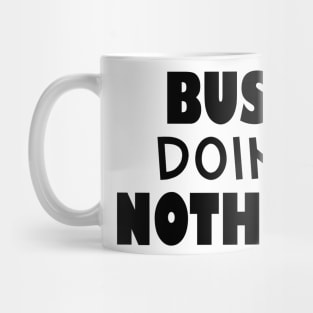 Busy doing nothing Mug